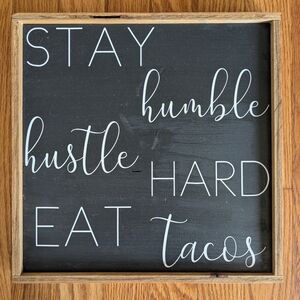 Handmade Rustic Wood Wall Sign- Stay Humble Eat Tacos